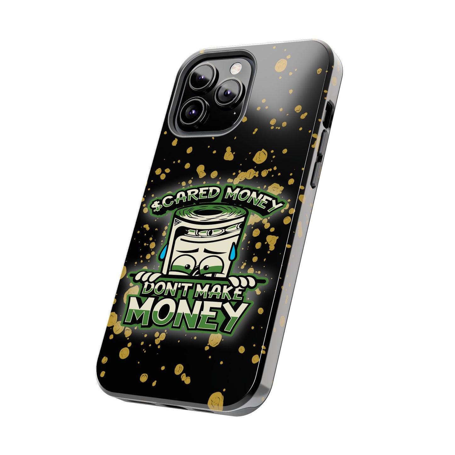 Apple iPhone Tough Phone Cases, "Scared Money Don't Make Money" (13-15 Pro Max)