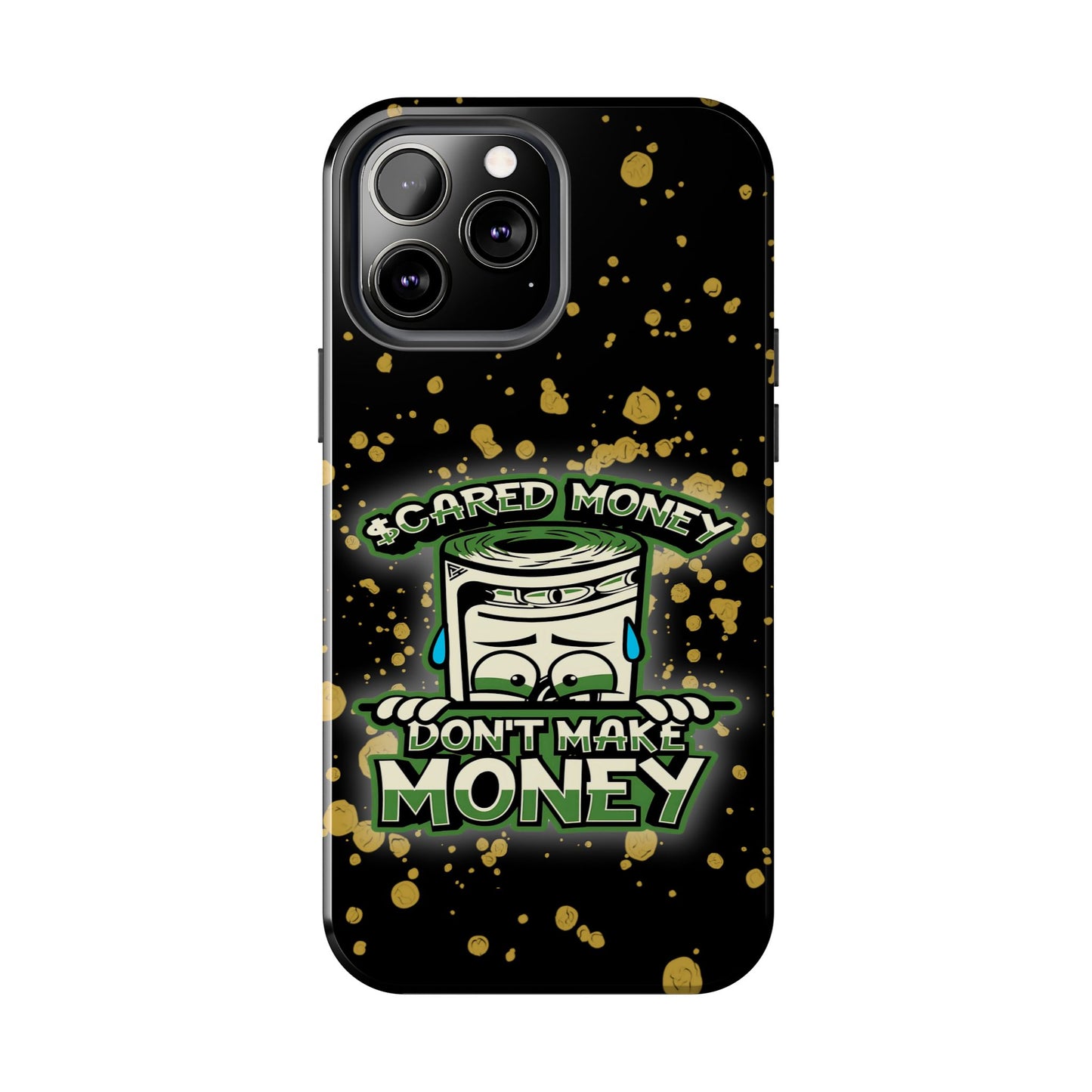 Apple iPhone Tough Phone Cases, "Scared Money Don't Make Money" (13-15 Pro Max)