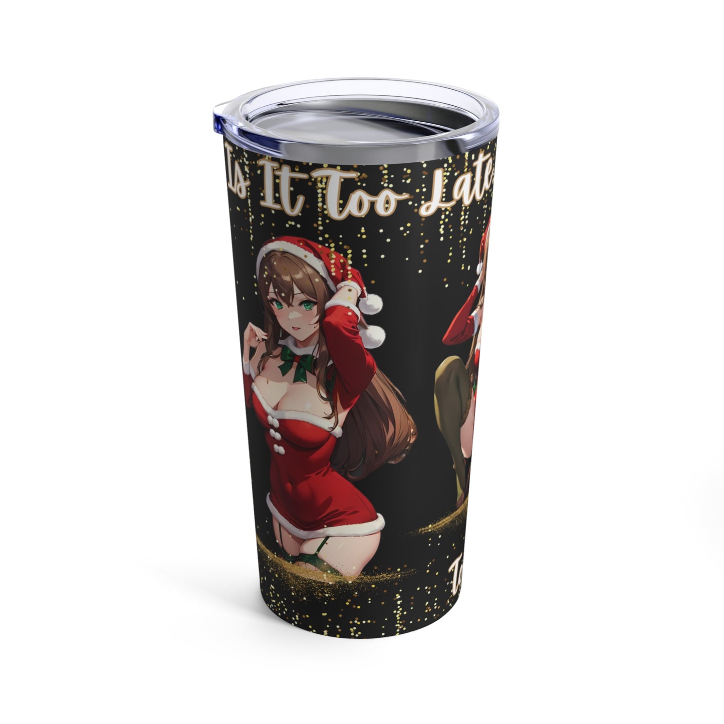 Sexy Anime Girl, "Too Late, To Be Good?" Christmas/ Gift 20ozTumbler