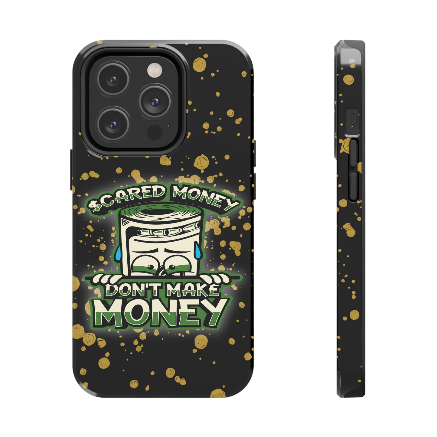 Apple iPhone Tough Phone Cases, "Scared Money Don't Make Money" (13-15 Pro Max)