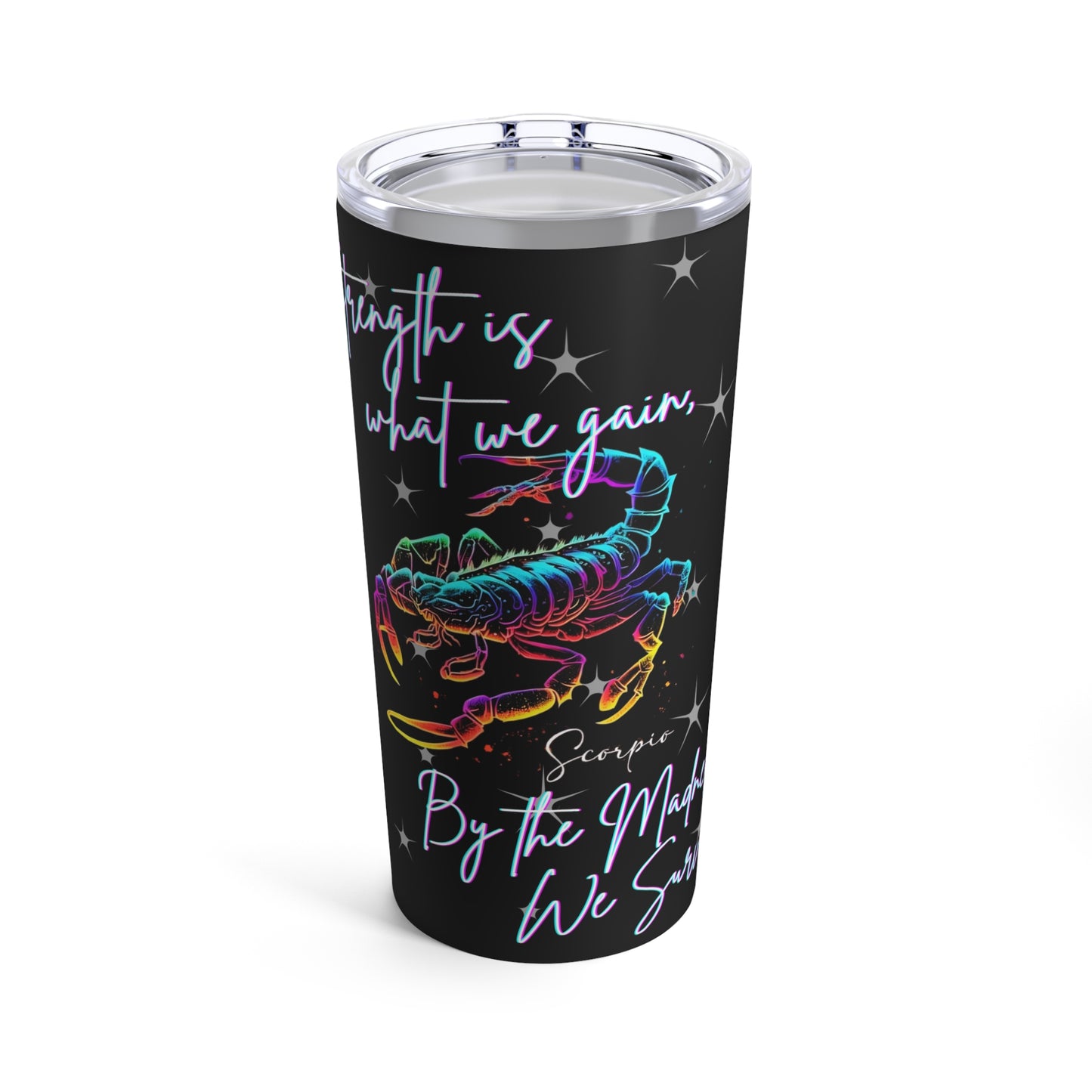 Stainless Steel 20oz Tumbler, Scorpio "Strength is what we gain..."