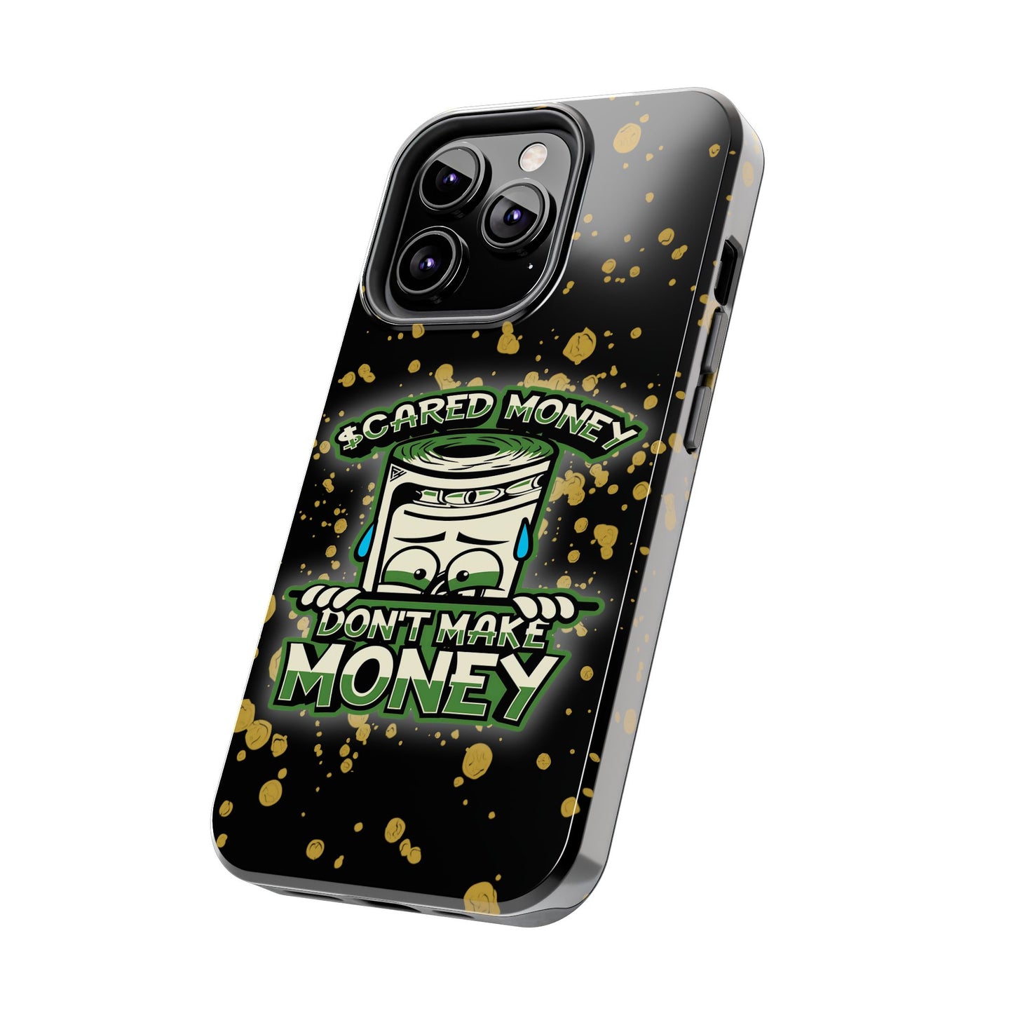 Apple iPhone Tough Phone Cases, "Scared Money Don't Make Money" (13-15 Pro Max)