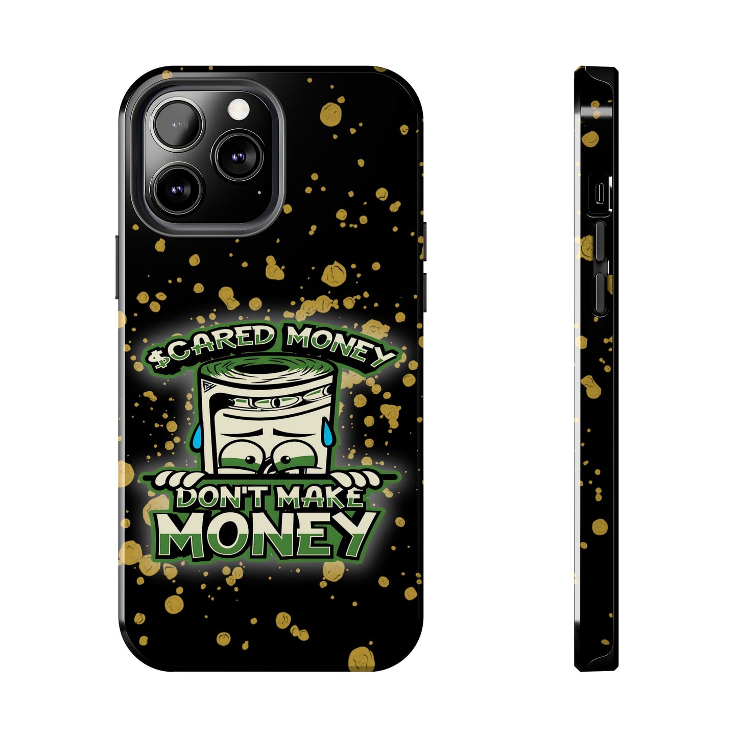 Apple iPhone Tough Phone Cases, "Scared Money Don't Make Money" (13-15 Pro Max)