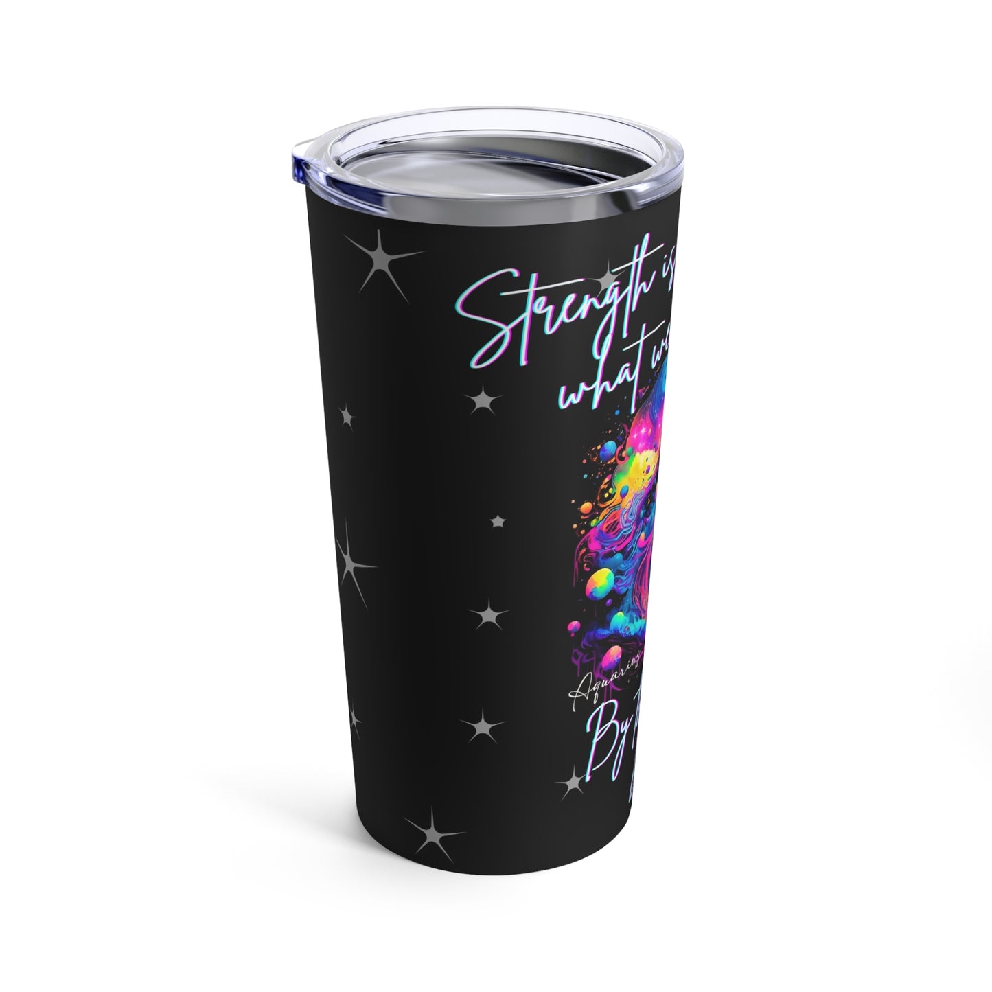 Stainless Steel 20oz Tumbler, Aquarius "Strength is what we gain..."