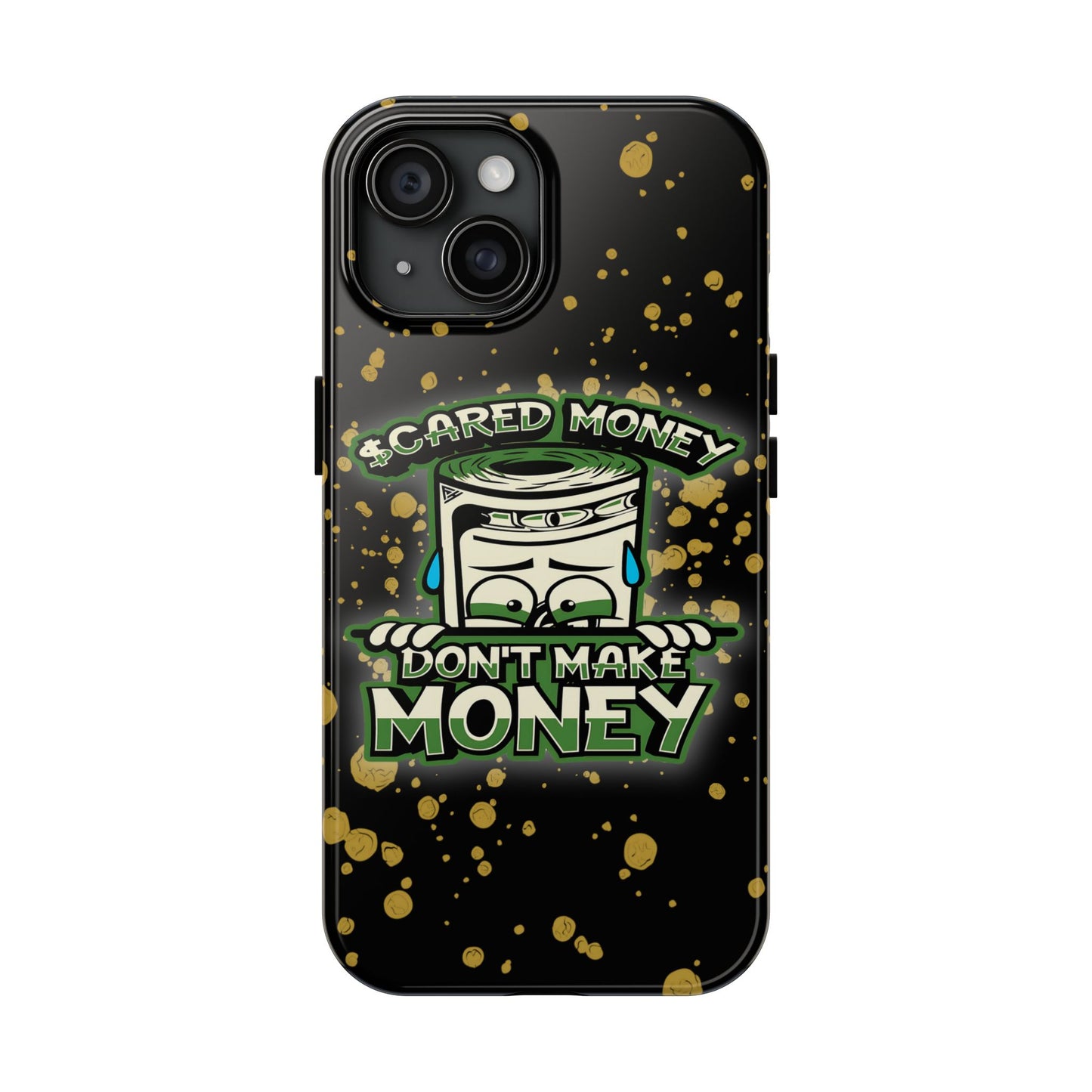 Apple iPhone Tough Phone Cases, "Scared Money Don't Make Money" (13-15 Pro Max)