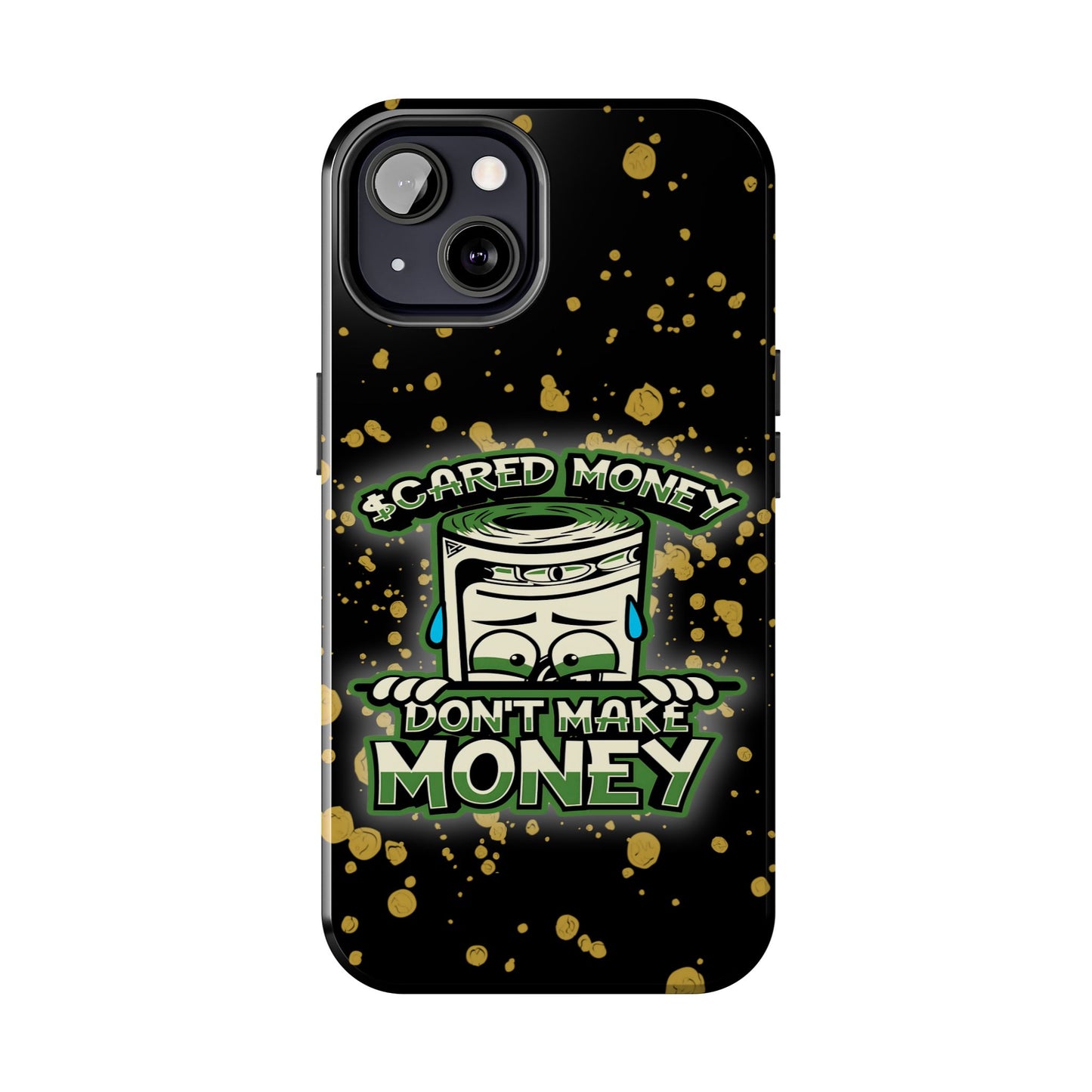 Apple iPhone Tough Phone Cases, "Scared Money Don't Make Money" (13-15 Pro Max)