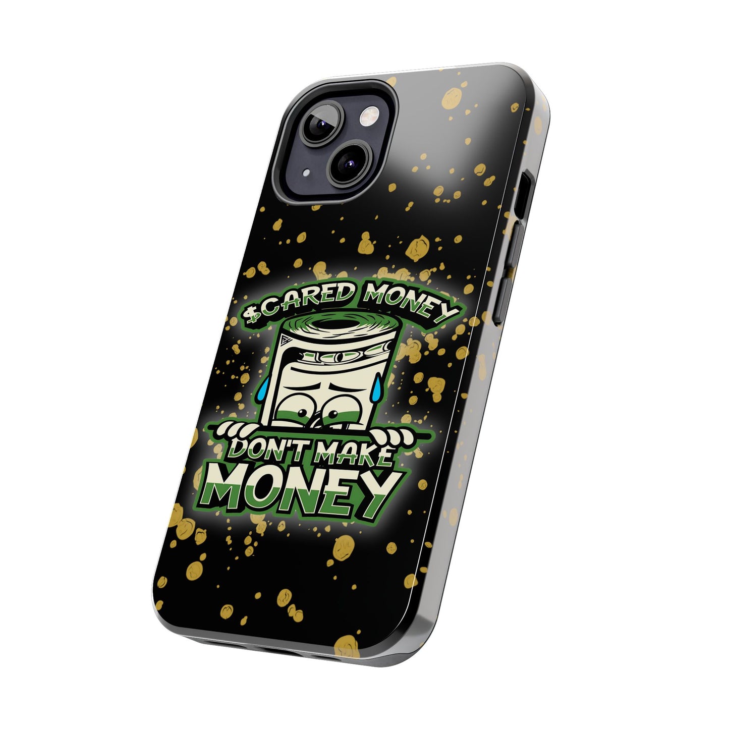 Apple iPhone Tough Phone Cases, "Scared Money Don't Make Money" (13-15 Pro Max)