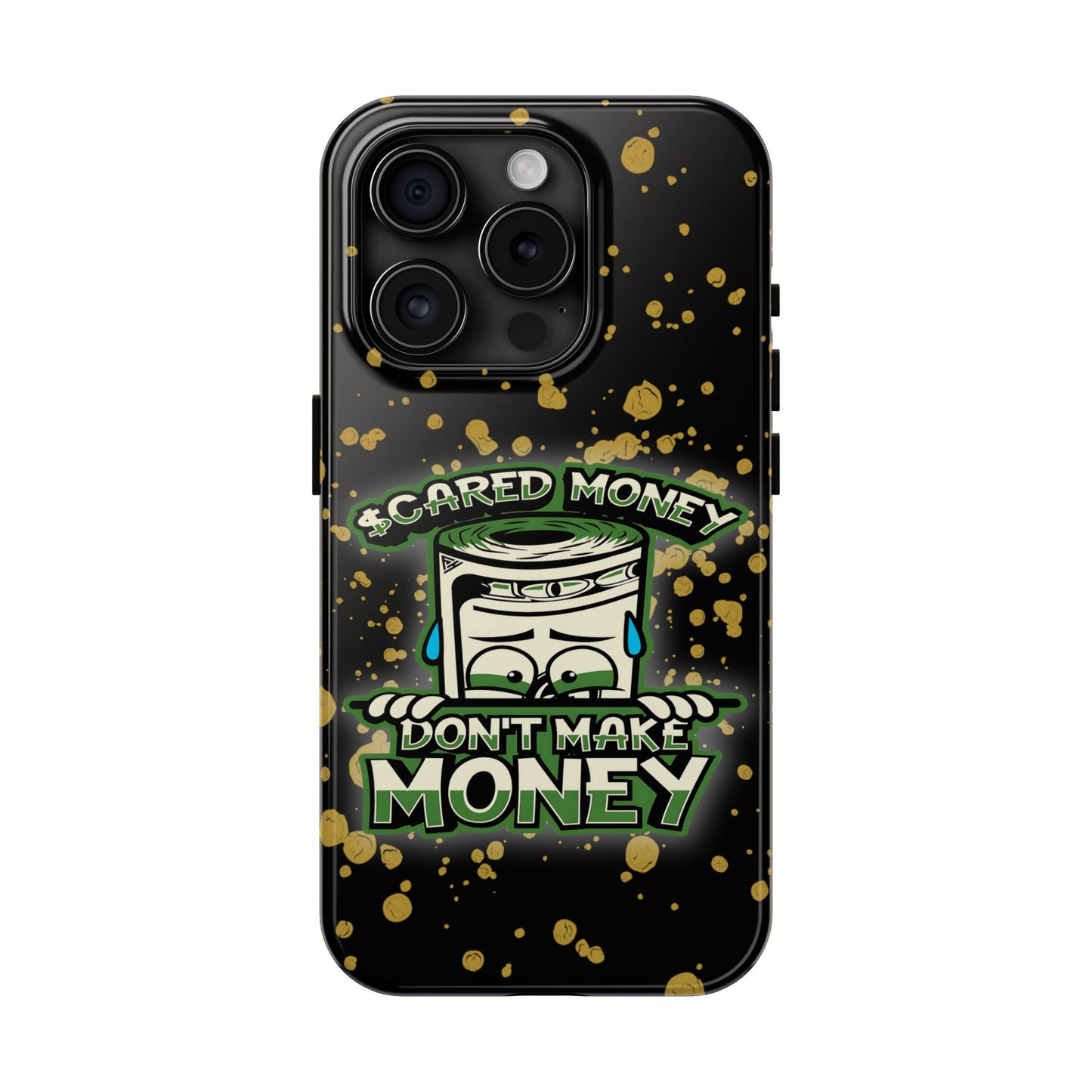 Apple iPhone Tough Phone Cases, "Scared Money Don't Make Money" (13-15 Pro Max)