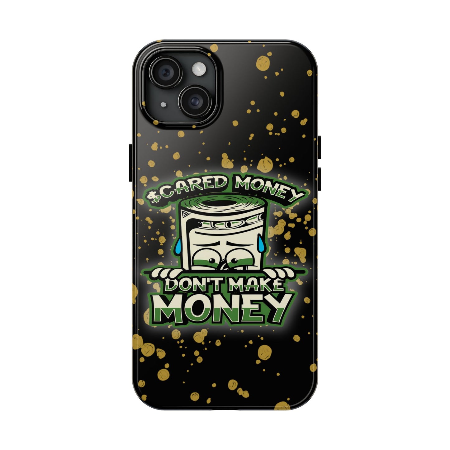 Apple iPhone Tough Phone Cases, "Scared Money Don't Make Money" (13-15 Pro Max)