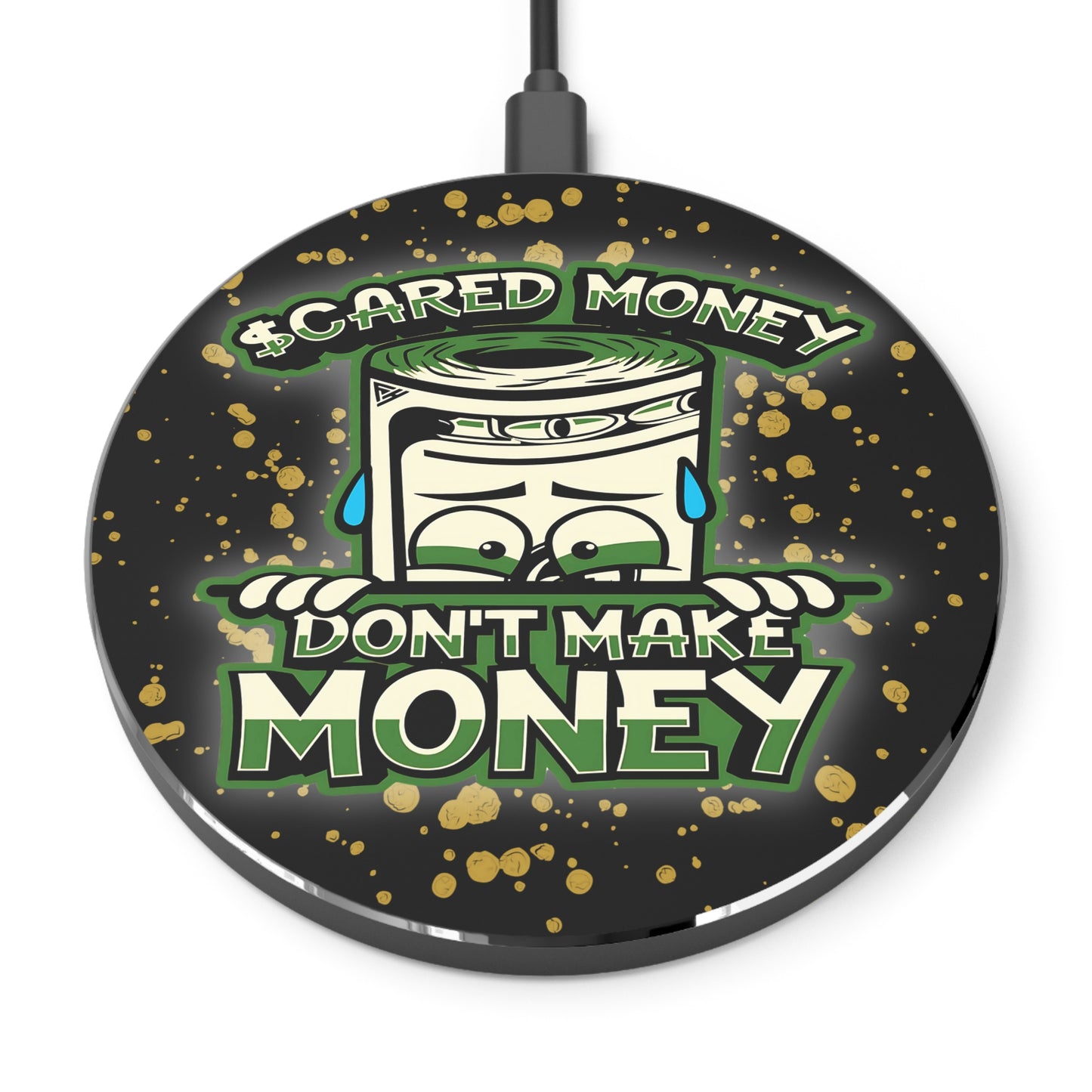 Wireless Phone Charger, "Scared Money Don't Make Money"