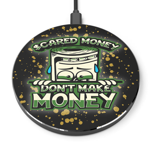 Wireless Phone Charger, "Scared Money Don't Make Money"