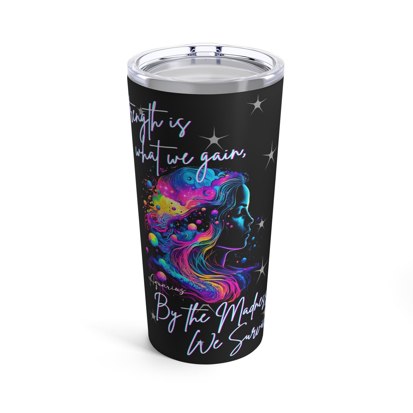 Stainless Steel 20oz Tumbler, Aquarius "Strength is what we gain..."