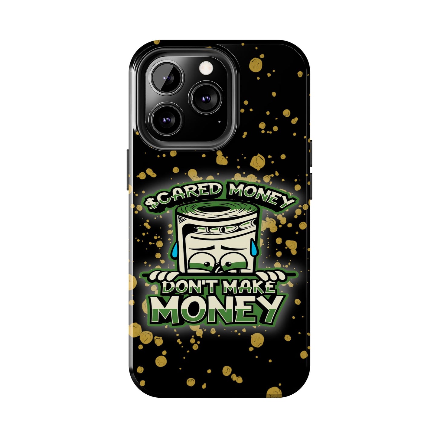 Apple iPhone Tough Phone Cases, "Scared Money Don't Make Money" (13-15 Pro Max)