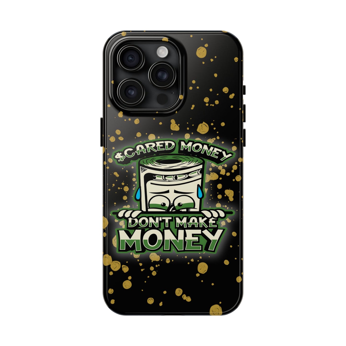 Apple iPhone Tough Phone Cases, "Scared Money Don't Make Money" (13-15 Pro Max)